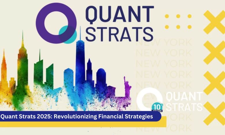 Quant Strats 2025: Revolutionizing Financial Strategies