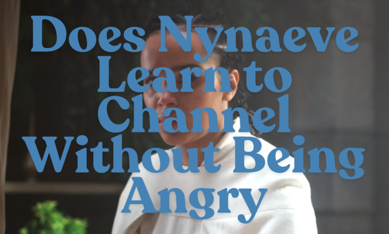 Does Nynaeve Learn to Channel Without Being Angry