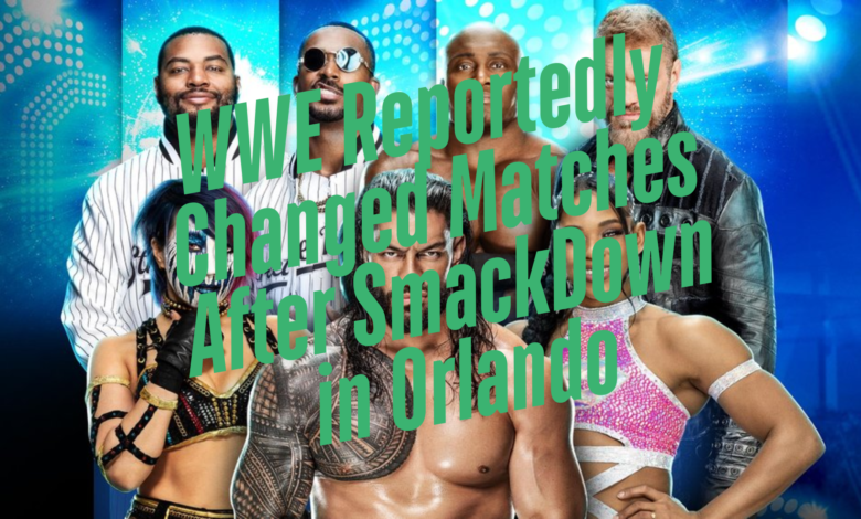 WWE Reportedly Changed Matches After SmackDown in Orlando