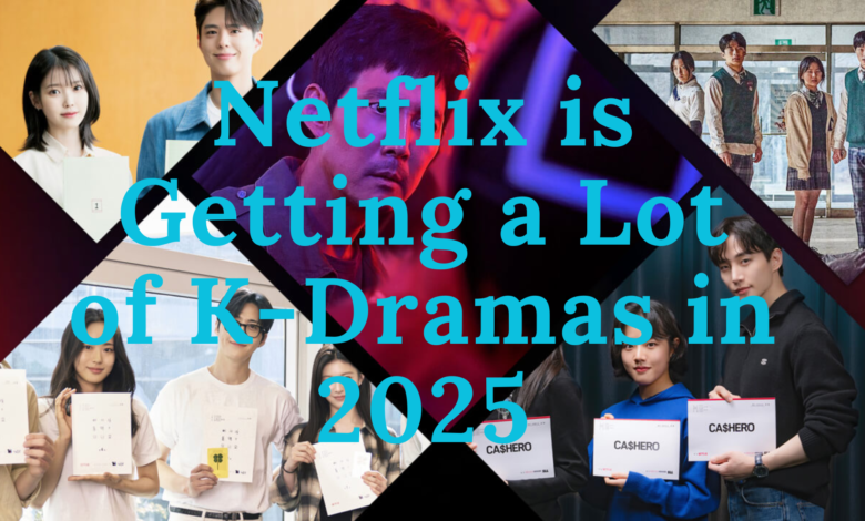 netflix is getting a lot of k-dramas in 2025